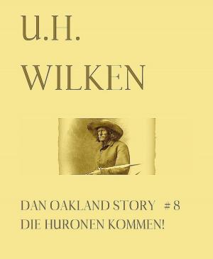 Book cover of LEGENDÄRE WESTERN: DAN OAKLAND STORY #8: Die Huronen kommen!