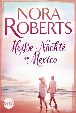 Cover of the book Heiße Nächte in Mexiko by Jennifer Crusie, Roxanne St. Claire, Vicki Lewis Thompson, Jill Shalvis