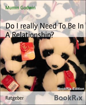 Cover of the book Do I really Need To Be In A Relationship? by Ernest Olatunbosun Ogunyemi