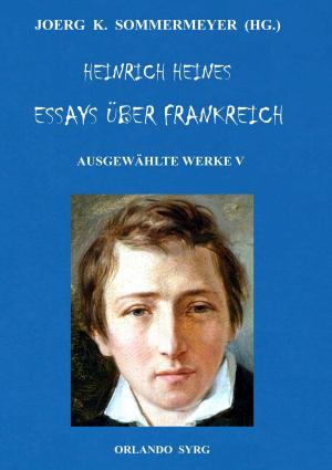 Cover of the book Heinrich Heines Essays über Frankreich. Ausgewählte Werke V by Eskil Burck