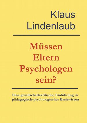 Cover of the book Müssen Eltern Psychologen sein? by Eufemia von Adlersfeld-Ballestrem