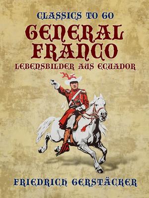Cover of the book General Franco Lebensbilder aus Ecuador by Jr. Horatio Alger