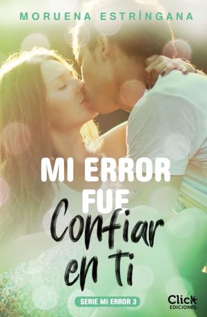 Cover of the book Mi error fue confiar en ti. Serie Mi error 3 by Francesca Romana Onofri, Karen Antje Möller