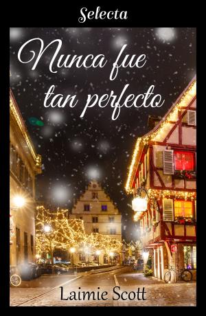 Cover of the book Nunca fue tan perfecto by Monica Hesse