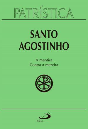 Cover of the book Patrística - A mentira / Contra a mentira - Volume 39 by Marcelo Barros