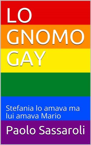 Cover of the book Lo gnomo gay by Paolo Sassaroli, Paolo Sassaroli
