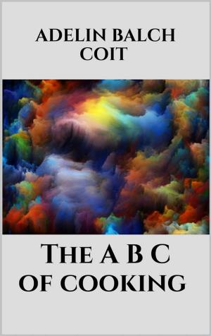 Cover of the book The A B C of cooking by Laura Mandolesi