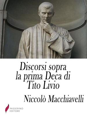 Cover of the book Discorsi sopra la prima Deca di Tito Livio by Nadia De Giovanni