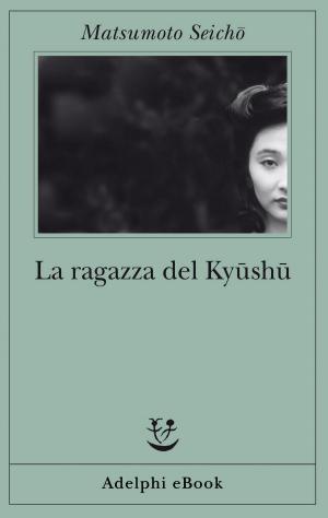 Cover of the book La ragazza del Kyūshū by Guido Ceronetti