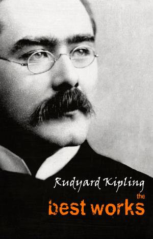 Book cover of Rudyard Kipling: The Best Works