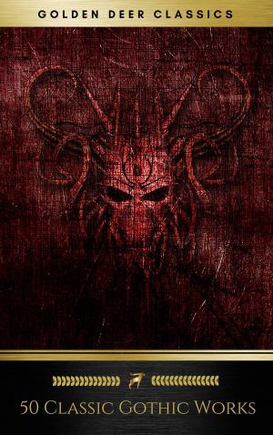 Cover of the book 50 Classic Gothic Works Vol. 1 (Golden Deer Classics) by Henry van Dyke, Golden Deer Classics