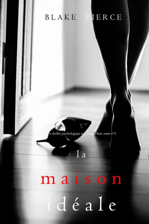 Cover of the book La Maison Idéale (Un thriller psychologique avec Jessie Hunt, tome n 3) by Blake Pierce, Blake Pierce