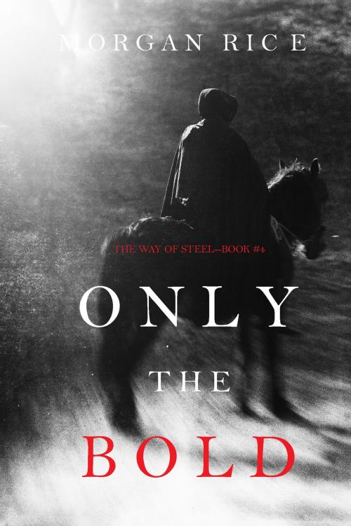 Cover of the book Only the Bold (The Way of Steel—Book 4) by Morgan Rice, Morgan Rice