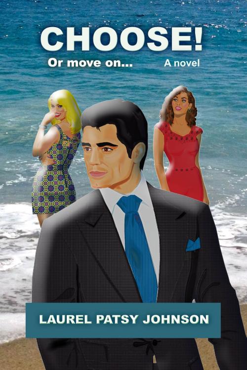 Cover of the book Choose! Or move on... by Laurel Patsy Johnson, Independently Published