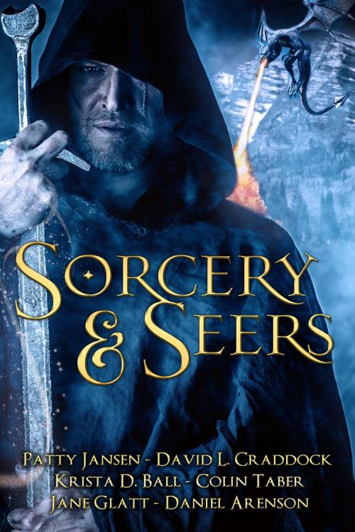 Cover of the book Sorcery & Seers by Patty Jansen, David L. Craddock, Krista D. Ball, Colin Taber, Jane Glatt, Daniel Arenson, Tyche Books Ltd