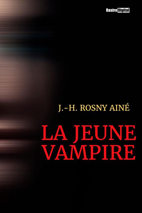 Cover of the book La Jeune Vampire by J.-H. Rosny Aîné, Rastro Books
