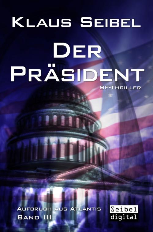 Cover of the book Der Präsident - SF-Thriller by Klaus Seibel, Seibel digital
