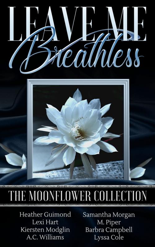 Cover of the book Leave Me Breathless: The Moonflower Collection by Lyssa Cole, Samantha Morgan, A.C. Williams, Barbra Campbell, Lexi Hart, M. Piper, Kiersten Modglin, Heather Guimond, Dragonfly Ink Publishing