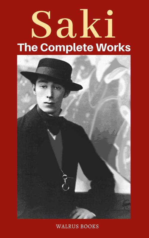 Cover of the book Saki The Complete Works by Hector Hugh Munro, WALRUS BOOKS