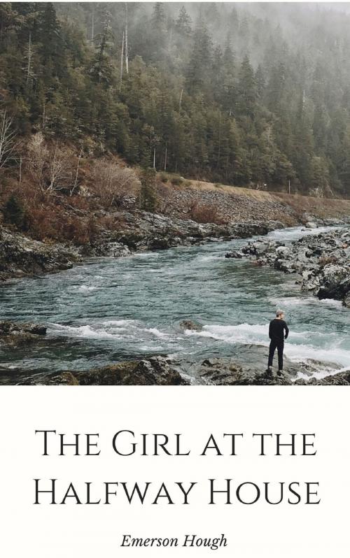 Cover of the book The Girl at the Halfway House by Emerson Hough, anamsaleem