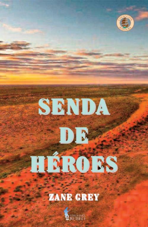 Cover of the book Senda de héroes by Zane Grey, Ediciones Rubeo-Bresca Editores