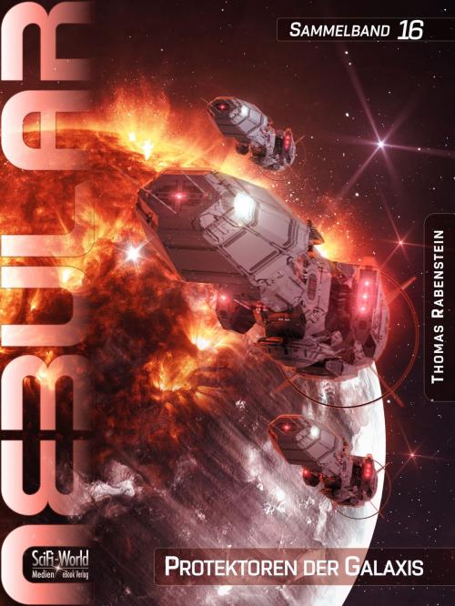 Cover of the book NEBULAR Sammelband 16: Protektoren der Galaxis by Thomas Rabenstein, SciFi-World Medien eBook Verlag