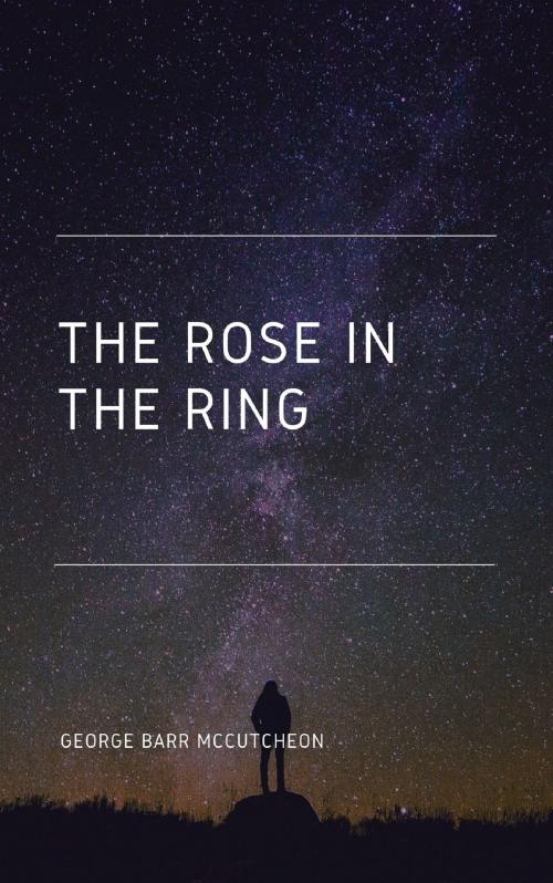 Cover of the book The Rose in the Ring by George Barr McCutcheon, anamsaleem