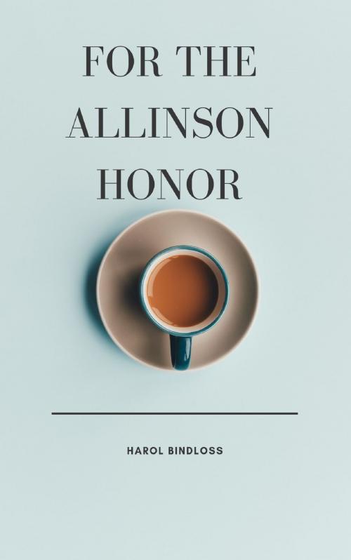 Cover of the book For the Allinson Honor by Harol Bindloss, anamsaleem
