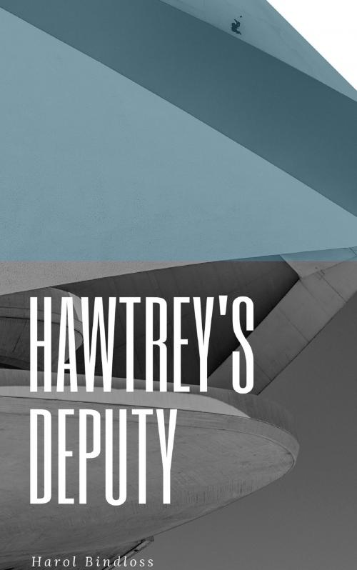 Cover of the book Hawtrey's Deputy by Harol Bindloss, anamsaleem