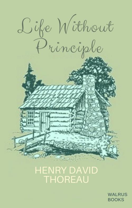 Cover of the book Life Without Principle by Henry David Thoreau, Walrus Books Publisher