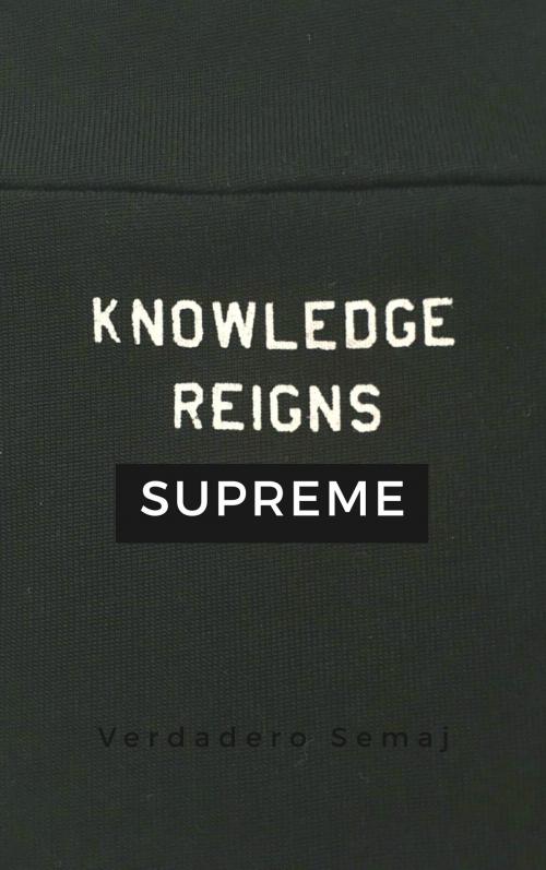 Cover of the book Knowledge Reigns Supreme by Verdadero Semaj, Independently Published
