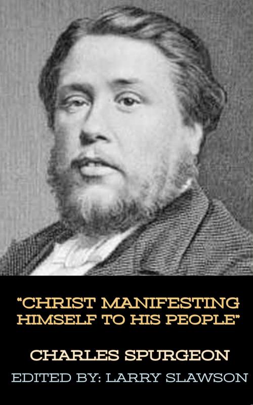 Cover of the book Christ Manifesting Himself to His People by Charles Spurgeon, Larry Slawson, Larry Slawson