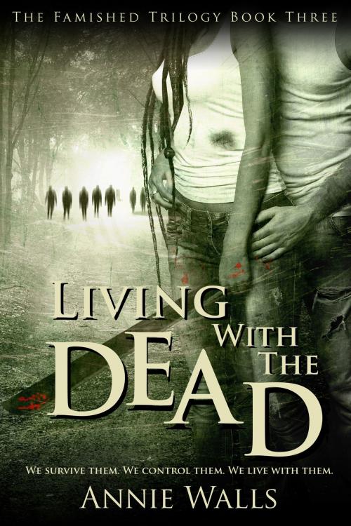 Cover of the book Living with the Dead by Annie Walls, Annie Walls