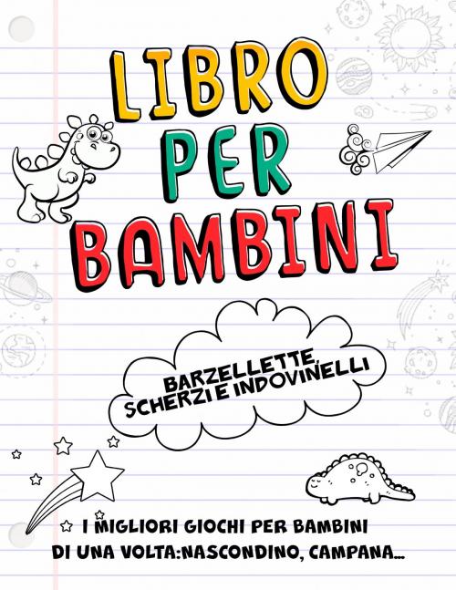 Cover of the book Libro per Bambini - Barzellette, Scherzi e Indovinelli by Ilary Lai, Ilary Lai