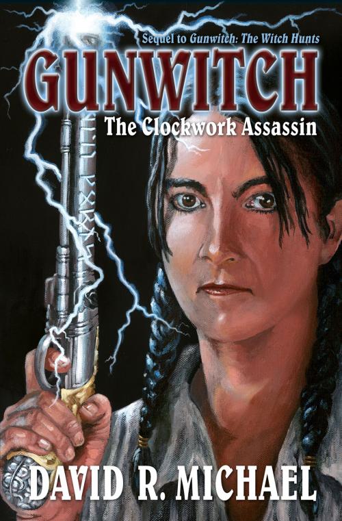 Cover of the book Gunwitch: The Clockwork Assassin by David R. Michael, Four Crows Landing
