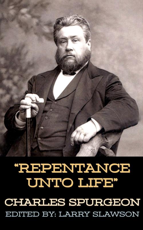 Cover of the book Repentance Unto Life by Charles Spurgeon, Larry Slawson, Larry Slawson