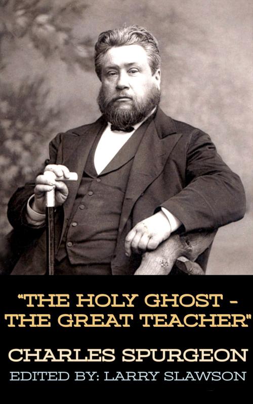 Cover of the book The Holy Ghost - The Great Teacher by Charles Spurgeon, Larry Slawson, Larry Slawson
