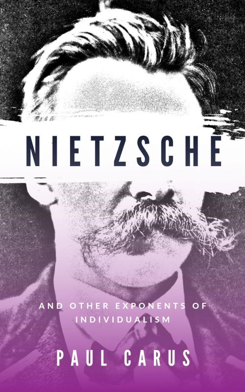 Cover of the book Nietzsche and Other Exponents of Individualism (Illustrated) by Paul Carus, Tomasz Goetel (Editor), Tomasz Goetel
