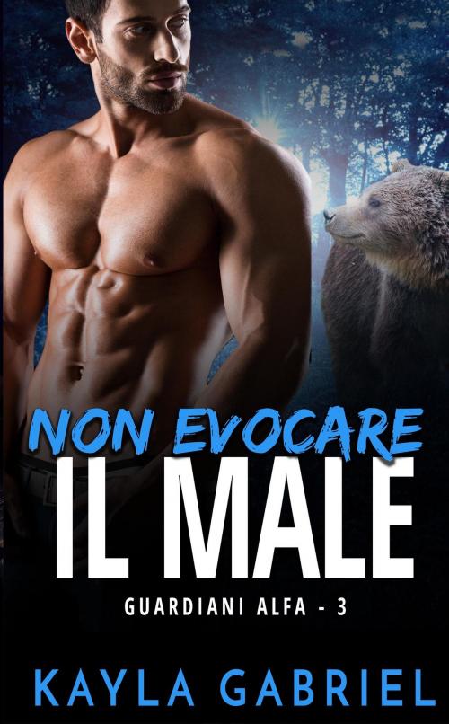 Cover of the book Non evocare il male by Kayla Gabriel, Kayla Gabriel