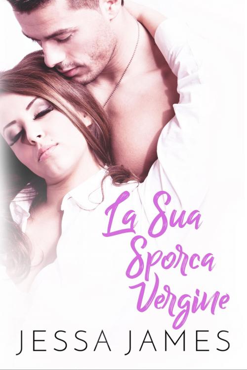 Cover of the book La Sua Sporca Vergine by Jessa James, Jessa James