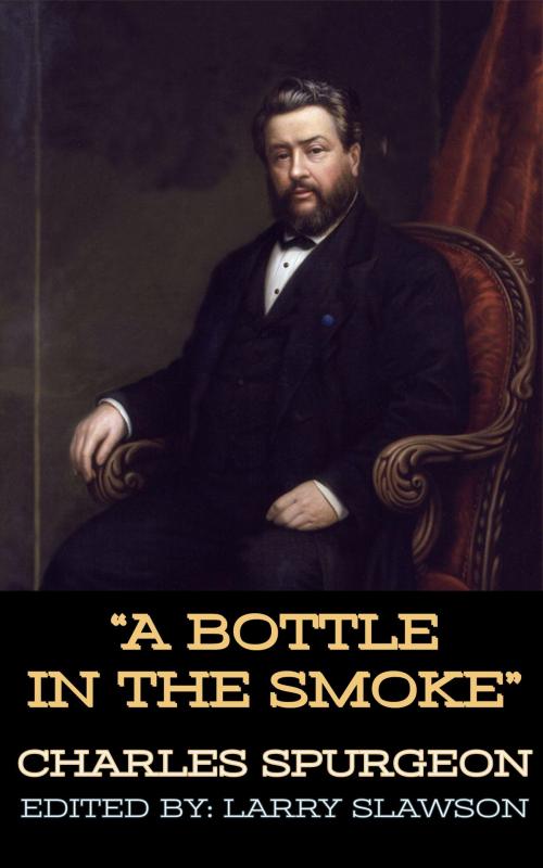 Cover of the book A Bottle in the Smoke by Charles Spurgeon, Larry Slawson, Larry Slawson