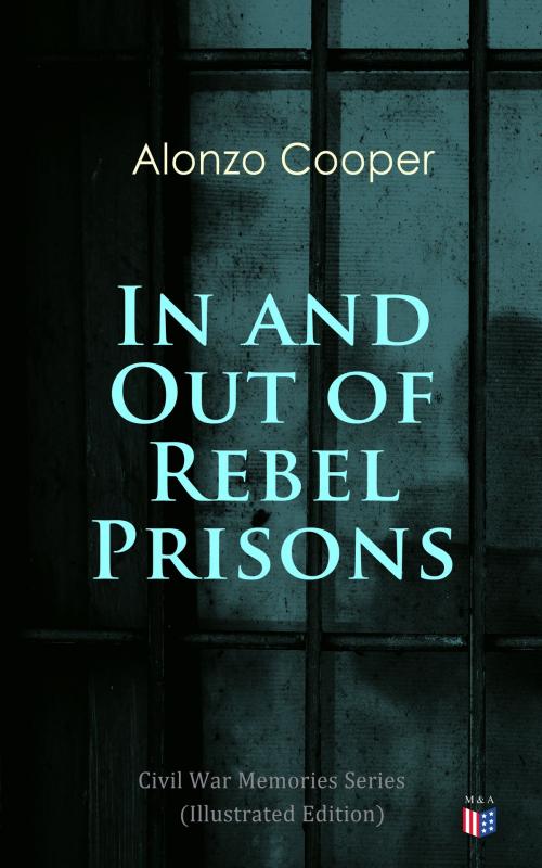 Cover of the book In and Out of Rebel Prisons (Illustrated Edition) by Alonzo Cooper, Madison & Adams Press