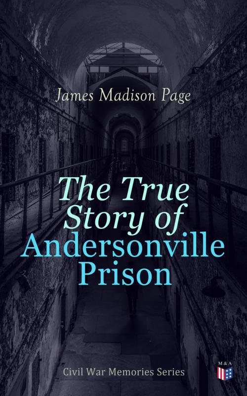 Cover of the book The True Story of Andersonville Prison by James Madison Page, Madison & Adams Press