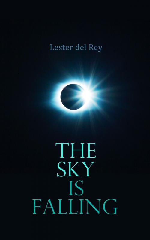 Cover of the book The Sky Is Falling by Lester del Rey, e-artnow