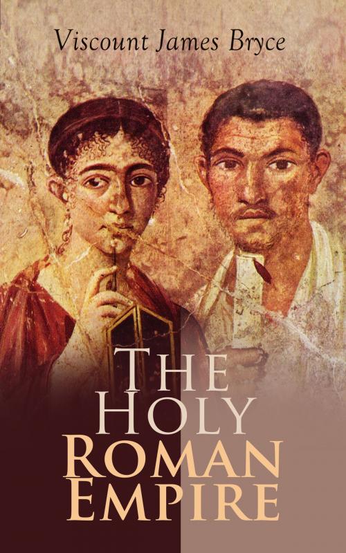 Cover of the book The Holy Roman Empire by Viscount James Bryce, e-artnow