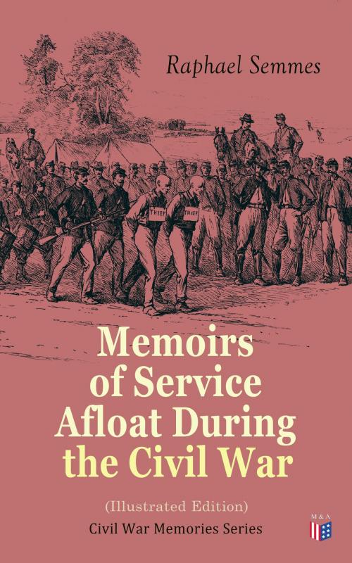 Cover of the book Memoirs of Service Afloat During the Civil War (Illustrated Edition) by Raphael Semmes, Madison & Adams Press