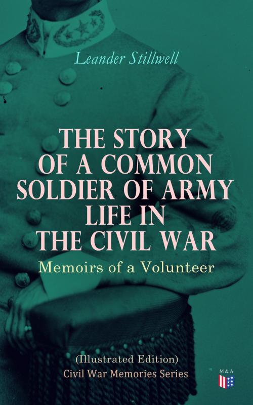 Cover of the book The Story of a Common Soldier of Army Life in the Civil War (Illustrated Edition) by Leander Stillwell, Madison & Adams Press