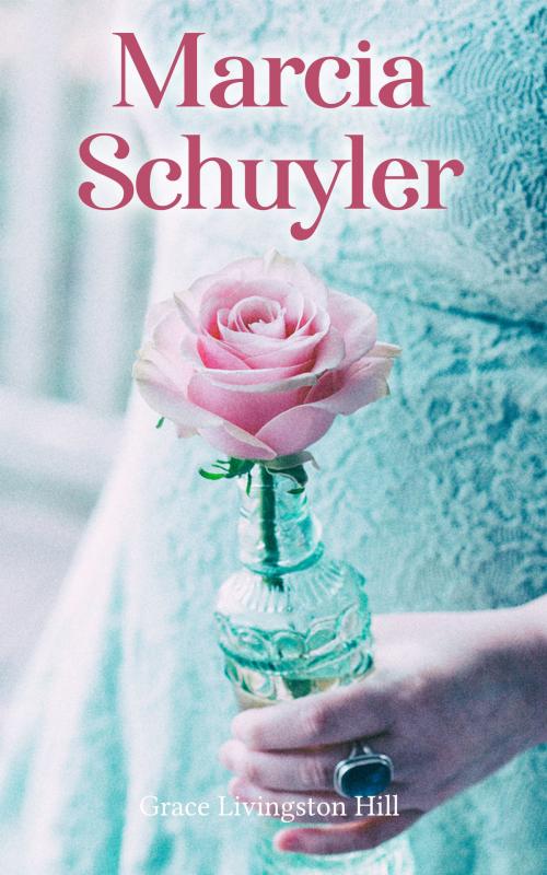 Cover of the book Marcia Schuyler by Grace Livingston Hill, e-artnow
