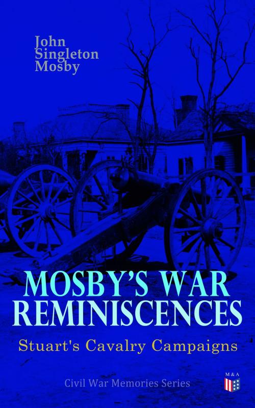 Cover of the book Mosby's War Reminiscences - Stuart's Cavalry Campaigns by John Singleton Mosby, Madison & Adams Press