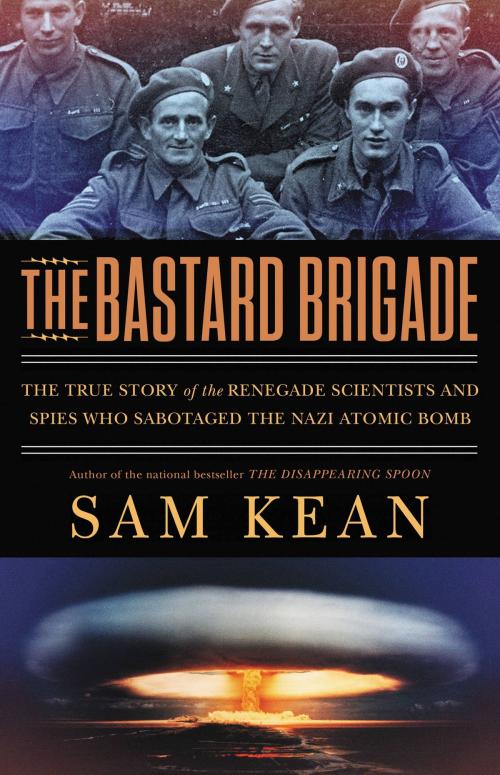 Cover of the book The Bastard Brigade by Sam Kean, Little, Brown and Company